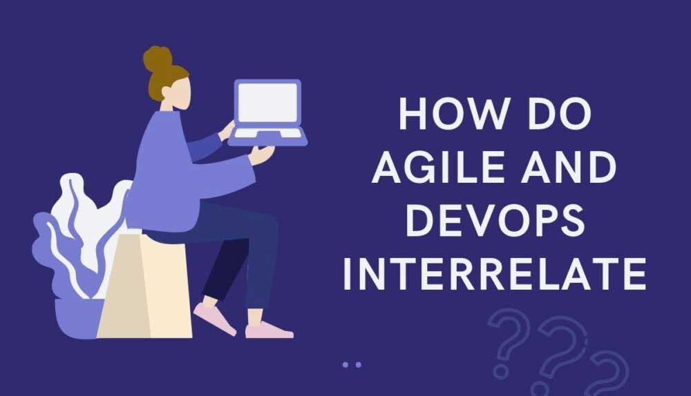 How do Agile and DevOps Interrelate?